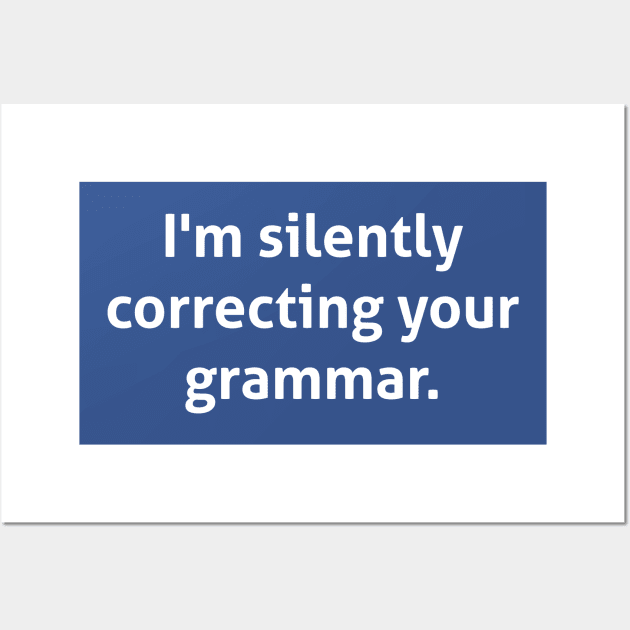 Hilarious - I'm silently correcting your grammar Wall Art by RedYolk